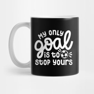 My Only Goal Is To Stop Yours Soccer Boys Girls Cute Funny Mug